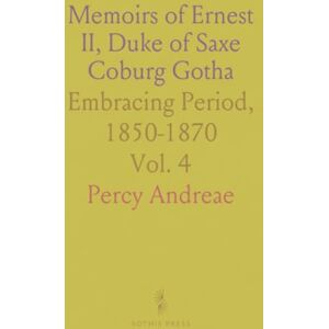 Percy, Andreae Memoirs of Ernest II, Duke of Saxe Coburg Gotha: Embracing Period, 1850-1870 Percy, Andreae Memoirs of Ernest II, Duke of Saxe Coburg Gotha: Embracing Period, 1850-1870