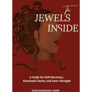 Schooley LMSW, Elvie The Jewels Inside Journal: A Guide for Self-Discovery, Emotional Clarity, and Inner Strength Schooley LMSW, Elvie The Jewels Inside Journal: A Guide for Self-Discovery, Emotional Clarity, and Inner Strength