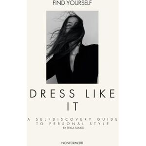 Tanko, Tekla Find Yourself. Dress Like It.: A self-discovery guide to personal style. Tanko, Tekla Find Yourself. Dress Like It.: A self-discovery guide to personal style.
