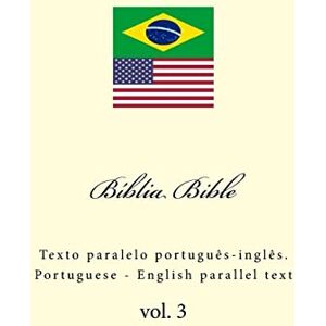 Kushnir, Ivan Biblia. Bible: Texto paralelo português-inglês. Portuguese English parallel text: Texto Paralelo Portuguès-Inglès. Portuguese English Parallel Text: Volume 3 Kushnir, Ivan Biblia. Bible: Texto paralelo português-inglês. Portuguese English parallel text: Texto Paralelo Portuguès-Inglès. Portuguese English Parallel Text: Volume 3