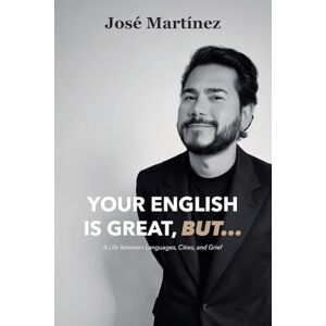Martinez, Jose Your English is Great, But... Martinez, Jose Your English is Great, But...