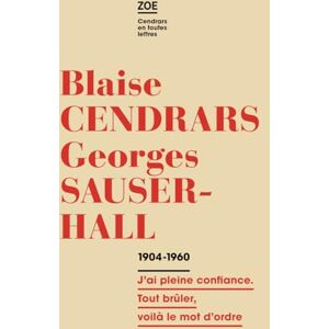 Cendrars, Blaise Correspondance 1914-1960: J'ai pleine confiance. Tout brûler, voilà le mot d'ordre Cendrars, Blaise Correspondance 1914-1960: J'ai pleine confiance. Tout brûler, voilà le mot d'ordre
