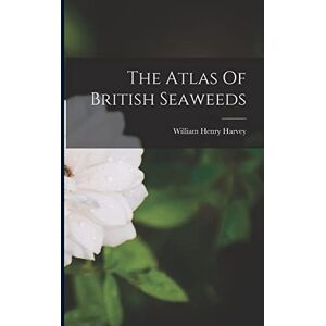 Harvey, William Henry The Atlas Of British Seaweeds Harvey, William Henry The Atlas Of British Seaweeds