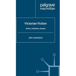 Sutherland, J. Victorian Fiction: Writers, Publishers, Readers Sutherland, J. Victorian Fiction: Writers, Publishers, Readers