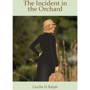 Ralph, Cecilie H The Incident in the Orchard: A dark romantic tale of possession, obsession and peril Ralph, Cecilie H The Incident in the Orchard: A dark romantic tale of possession, obsession and peril
