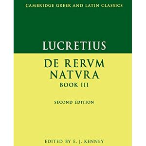 Lucretius, . Lucretius: De Rerum Natura Book Iii (Cambridge Greek and Latin Classics) Lucretius, . Lucretius: De Rerum Natura Book Iii (Cambridge Greek and Latin Classics)