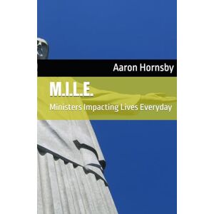 Hornsby, Aaron M.I.L.E.: Ministers Impacting Lives Everyday Hornsby, Aaron M.I.L.E.: Ministers Impacting Lives Everyday