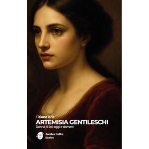 Tiziana, Iaria Artemisia Gentileschi: Donna di ieri, oggi e domani Tiziana, Iaria Artemisia Gentileschi: Donna di ieri, oggi e domani