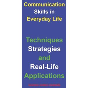 Ahmed Communication Skills in Everyday Life: Techniques, Strategies, and Real-Life Applications Ahmed Communication Skills in Everyday Life: Techniques, Strategies, and Real-Life Applications