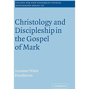 Henderson, Suzanne Watts Christology and Discipleship in the Gospel of Mark: 135 (Society for New Testament Studies Monograph Series, Series Number 135) Henderson, Suzanne Watts Christology and Discipleship in the Gospel of Mark: 135 (Society for New Testament Studies Monograph Series, Series Number 135)