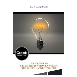 KOUADIO, Kan Arsène LES ENJEUX DE L’ÉLECTRIFICATION EN MILIEU RURAL DE LA CÔTE D’IVOIRE KOUADIO, Kan Arsène LES ENJEUX DE L’ÉLECTRIFICATION EN MILIEU RURAL DE LA CÔTE D’IVOIRE