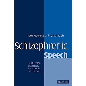 McKenna, Peter J. Schizophrenic Speech: Making Sense of Bathroots and Ponds that Fall in Doorways McKenna, Peter J. Schizophrenic Speech: Making Sense of Bathroots and Ponds that Fall in Doorways