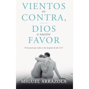 Arrázola, Miguel Vientos en contra, Dios a nuestro favor Arrázola, Miguel Vientos en contra, Dios a nuestro favor