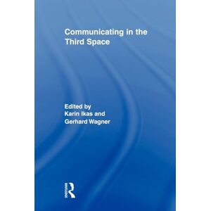 Communicating in the Third Space (Routledge Research in Cultural and Media Studies) Communicating in the Third Space (Routledge Research in Cultural and Media Studies)