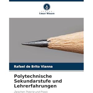 de Brito Vianna, Rafael Polytechnische Sekundarstufe und Lehrerfahrungen: Zwischen Theorie und Praxis de Brito Vianna, Rafael Polytechnische Sekundarstufe und Lehrerfahrungen: Zwischen Theorie und Praxis