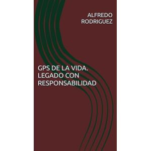 Rodriguez GPS DE LA VIDA. LEGADO CON RESPONSABILIDAD Rodriguez GPS DE LA VIDA. LEGADO CON RESPONSABILIDAD