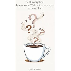 Jonas A. Velden 52 Büromythen humorvolle Wahrheiten aus dem Arbeitsalltag: Humor im Büroalltag – Alltags-Mythen über Kollegen, Chefs und den täglichen Wahnsinn – mit einem Augenzwinkern entlarvt Jonas A. Velden 52 Büromythen humorvolle Wahrheiten aus dem Arbeitsalltag: Humor im Büroalltag – Alltags-Mythen über Kollegen, Chefs und den täglichen Wahnsinn – mit einem Augenzwinkern entlarvt