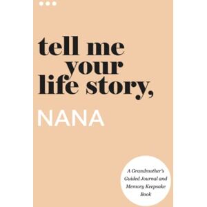 About Me, Questions Tell Me Your Life Story, Nana: A Grandmother’s Guided Journal and Memory Keepsake Book (Tell Me Your Life Story® Series Books) About Me, Questions Tell Me Your Life Story, Nana: A Grandmother’s Guided Journal and Memory Keepsake Book (Tell Me Your Life Story® Series Books)