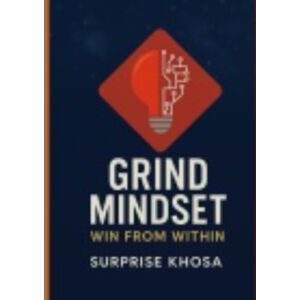 khosa, mr surprise GRING MINDSET: WIN FROM WITHIN: “The Inner Blueprint for Success, Resilience, and Fulfillment” (Mindset Mastery Series) khosa, mr surprise GRING MINDSET: WIN FROM WITHIN: “The Inner Blueprint for Success, Resilience, and Fulfillment” (Mindset Mastery Series)