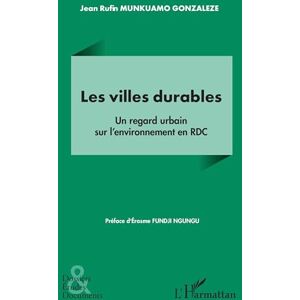 Munkuamo Gonzalez, Jean Rufin Les villes durables: Un regard urbain sur l’environnement en RDC (Dossiers, Etudes Et Documents) Munkuamo Gonzalez, Jean Rufin Les villes durables: Un regard urbain sur l’environnement en RDC (Dossiers, Etudes Et Documents)