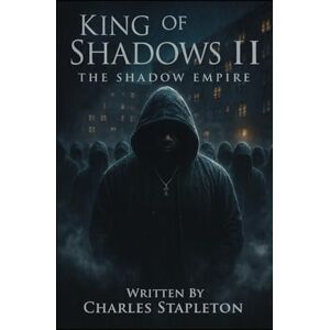 Stapleton, MR Charles King of Shadows II: The Shadow Empire Stapleton, MR Charles King of Shadows II: The Shadow Empire
