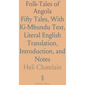 Heli, Chatelain Folk-Tales of Angola: Fifty Tales, With Ki-Mbundu Text, Literal English Translation, Introduction, and Notes Heli, Chatelain Folk-Tales of Angola: Fifty Tales, With Ki-Mbundu Text, Literal English Translation, Introduction, and Notes