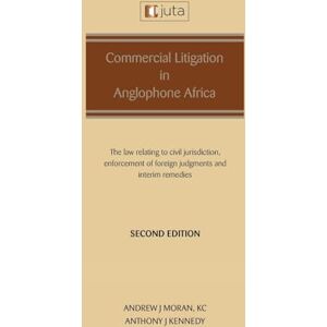Moran, Andrew J Commercial Litigation in Anglophone Africa: The law relating to civil jurisdiction, enforcement of foreign judgments and interim remedies: The law relating to Moran, Andrew J Commercial Litigation in Anglophone Africa: The law relating to civil jurisdiction, enforcement of foreign judgments and interim remedies: The law relating to