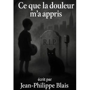 Blais, Jean-Philippe Ce que la douleur m'a appris Blais, Jean-Philippe Ce que la douleur m'a appris