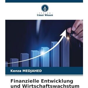 Medjahed, Kenza Finanzielle Entwicklung und Wirtschaftswachstum Medjahed, Kenza Finanzielle Entwicklung und Wirtschaftswachstum