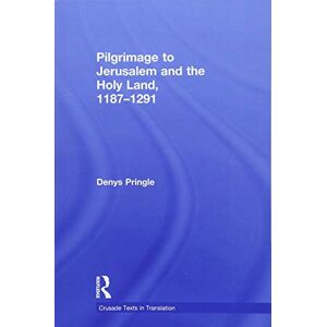 Pringle, Denys Pilgrimage to Jerusalem and the Holy Land, 1187–1291 (Crusade Texts in Translation) Pringle, Denys Pilgrimage to Jerusalem and the Holy Land, 1187–1291 (Crusade Texts in Translation)