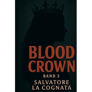 La Cognata, Salvatore Blood Crown: Band 3: Er wollte sie brechen. Sie wurde sein Erbe. (BLOOD INK) La Cognata, Salvatore Blood Crown: Band 3: Er wollte sie brechen. Sie wurde sein Erbe. (BLOOD INK)