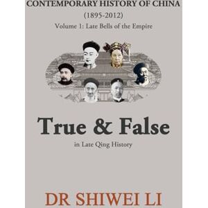Li, Shiwei Contemporary History of China (1895-2012): Volume 1: Late Bells of the Empire Li, Shiwei Contemporary History of China (1895-2012): Volume 1: Late Bells of the Empire