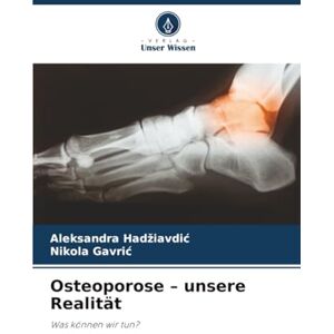 Hadžiavdić, Aleksandra Osteoporose – unsere Realität: Was können wir tun? Hadžiavdić, Aleksandra Osteoporose – unsere Realität: Was können wir tun?