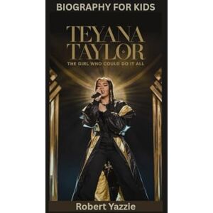 Yazzie, Robert TEYANA TAYLOR: The Girl Who Could Do It All- Biography for kids Yazzie, Robert TEYANA TAYLOR: The Girl Who Could Do It All- Biography for kids