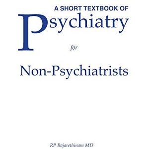 Rajarethinam, Dr. Rajaprabhakaran A Short Textbook of Psychiatry for Non-Psychiatrists Rajarethinam, Dr. Rajaprabhakaran A Short Textbook of Psychiatry for Non-Psychiatrists