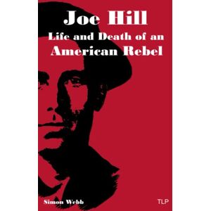 Webb, Simon Joe Hill: Life and Death of an American Rebel Webb, Simon Joe Hill: Life and Death of an American Rebel