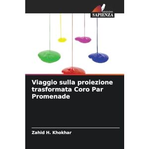 Khokhar, Zahid H Viaggio sulla proiezione trasformata Coro Par Promenade Khokhar, Zahid H Viaggio sulla proiezione trasformata Coro Par Promenade