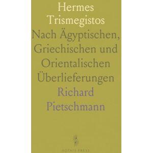 Richard, Pietschmann Hermes Trismegistos: Nach Ägyptischen, Griechischen und Orientalischen Überlieferungen Richard, Pietschmann Hermes Trismegistos: Nach Ägyptischen, Griechischen und Orientalischen Überlieferungen