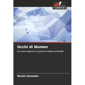 Gonzalez, Daniel Occhi di Numen: Un nuovo approccio ai giochi di realtà aumentata Gonzalez, Daniel Occhi di Numen: Un nuovo approccio ai giochi di realtà aumentata