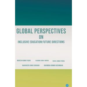 Kumar Yadav, Mukesh Global Perspectives on Inclusive Education: Future Directions. Kumar Yadav, Mukesh Global Perspectives on Inclusive Education: Future Directions.