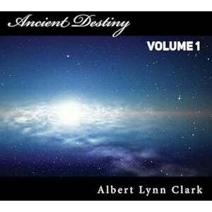 Clark, Albert Lynn Ancient Destiny Vol. 1: Ship Clark, Albert Lynn Ancient Destiny Vol. 1: Ship