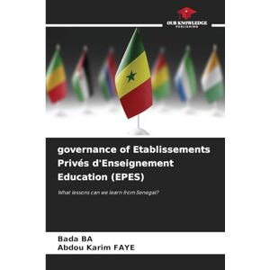 BA, Bada governance of Etablissements Privés d'Enseignement Education (EPES): What lessons can we learn from Senegal? BA, Bada governance of Etablissements Privés d'Enseignement Education (EPES): What lessons can we learn from Senegal?
