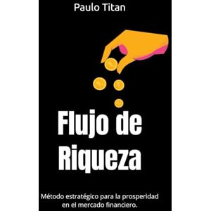 Titan Flujo de Riqueza: Método estratégico para la prosperidad en el mercado financiero. Titan Flujo de Riqueza: Método estratégico para la prosperidad en el mercado financiero.
