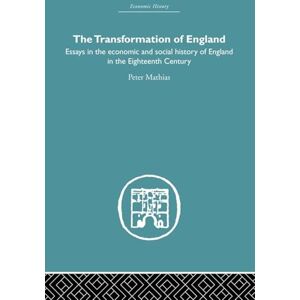 Mathias, Peter The Transformation of England: Essays in the Economics and Social History of England in the Eighteenth Century (Economic History) Mathias, Peter The Transformation of England: Essays in the Economics and Social History of England in the Eighteenth Century (Economic History)