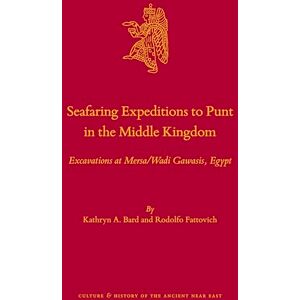 Kathryn A. Bard Seafaring Expeditions to Punt in the Middle Kingdom: Excavations at Mersa/Wadi Gawasis, Egypt: 96 (Culture and History of the Ancient Near East, 96) Kathryn A. Bard Seafaring Expeditions to Punt in the Middle Kingdom: Excavations at Mersa/Wadi Gawasis, Egypt: 96 (Culture and History of the Ancient Near East, 96)