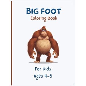 DESIGNS, A-Z Bigfoot Coloring Book for Kids Ages 4-8: Explore the Mysteries of Bigfoot with Fun and Easy Coloring Adventures! DESIGNS, A-Z Bigfoot Coloring Book for Kids Ages 4-8: Explore the Mysteries of Bigfoot with Fun and Easy Coloring Adventures!