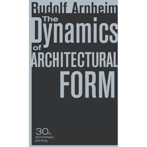 Arnheim, Rudolf The Dynamics of Architectural Form Arnheim, Rudolf The Dynamics of Architectural Form