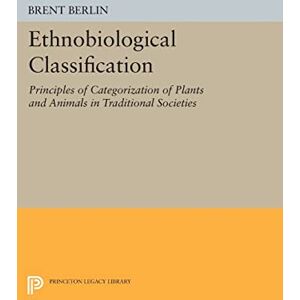 Berlin, Brent Ethnobiological Classification: Principles of Categorization of Plants and Animals in Traditional Societies (Princeton Legacy Library): 185 Berlin, Brent Ethnobiological Classification: Principles of Categorization of Plants and Animals in Traditional Societies (Princeton Legacy Library): 185