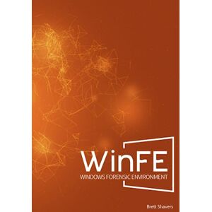 Shavers, Brett WinFE: Windows Forensic Environment Shavers, Brett WinFE: Windows Forensic Environment