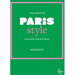 Guinut, Aloïs Little Book of Paris Style: Eine Stadt und ihre Mode Guinut, Aloïs Little Book of Paris Style: Eine Stadt und ihre Mode